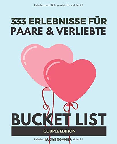 333 Erlebnisse für Paare & Verliebte: Bucket List Pärchen Edition (German Edition)