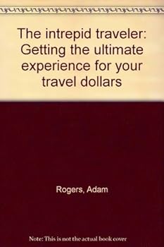 Paperback The intrepid traveler: Getting the ultimate experience for your travel dollars Book