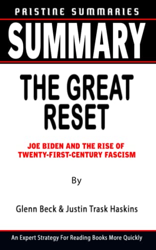 SUMMARY OF THE GREAT RESET By Glenn Beck & Justin Trask Haskins: Joe Biden And The Rise Of Twenty-First-Century Fascism - An Expert Strategy For Reading Books More Quickly