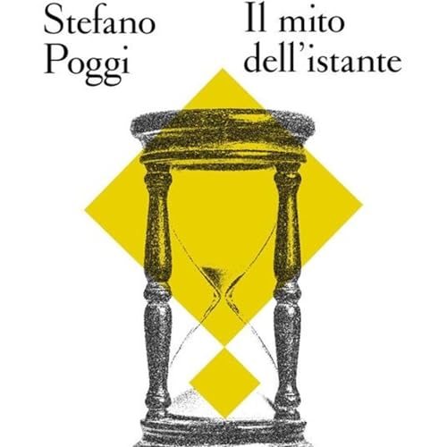 Stefano Poggi "Il mito dell'istante"