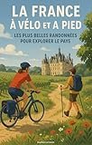  La France à Vélo et à Pied : Les Plus Belles Randonnées pour Explorer le Pays
