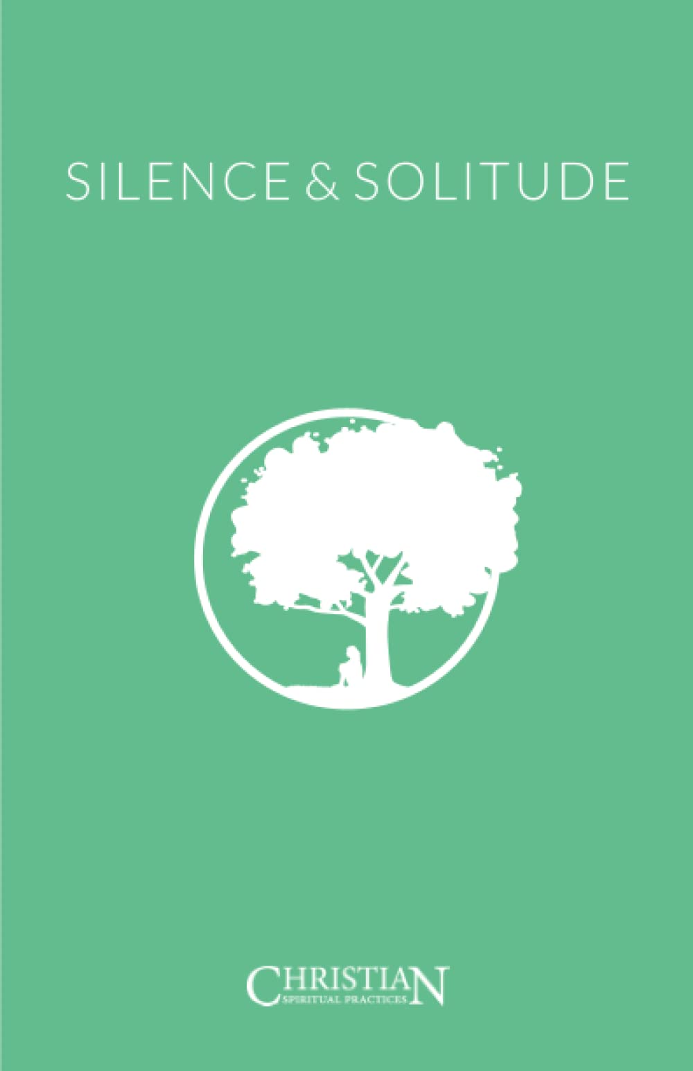 Silence & Solitude (Christian Spiritual Practices)