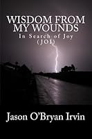 Wisdom from my Wounds: In Search of Joy 149124190X Book Cover