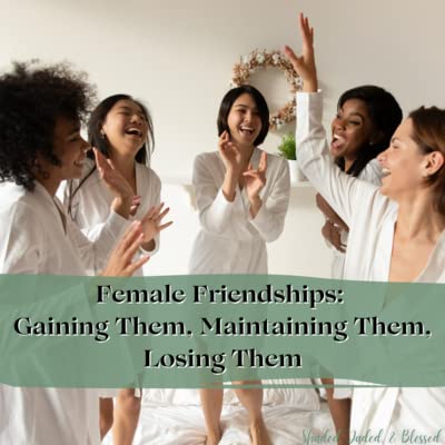Page de couverture de Female Friendships: Gaining Them, Maintaining Them, Losing Them