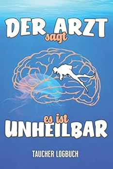 Taucher Logbuch : 119 A5 Seiten - Zum Festhalten der Erlebnisse - Unheilbar