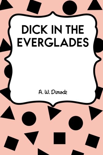 Dick in the Everglades 1533210209 Book Cover