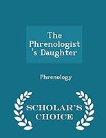 The Phrenologist's Daughter - Scholar's Choice Edition 1297230612 Book Cover