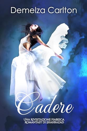 Cadere: Una Rivisitazione Fiabesca Romantasy di Shahrazad (Serie di storie d'amore fiabesche medievali)