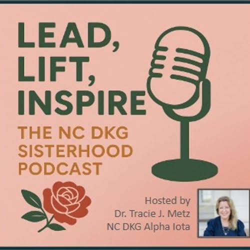 Couverture de Lead, Lift, Inspire: The NC DKG Sisterhood Podcast