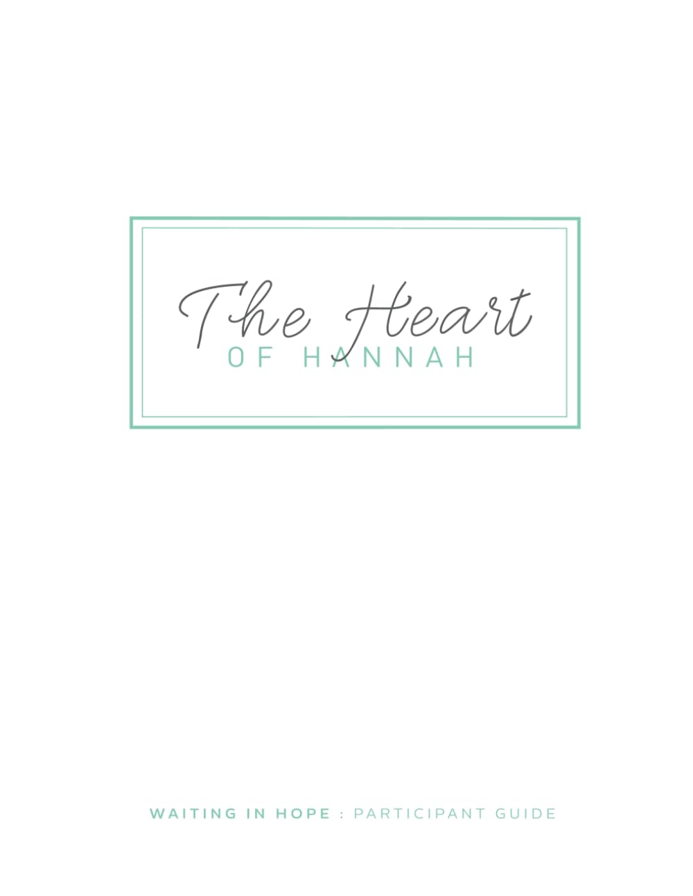 The Heart of Hannah Participant Guide (Waiting In Hope Infertility)