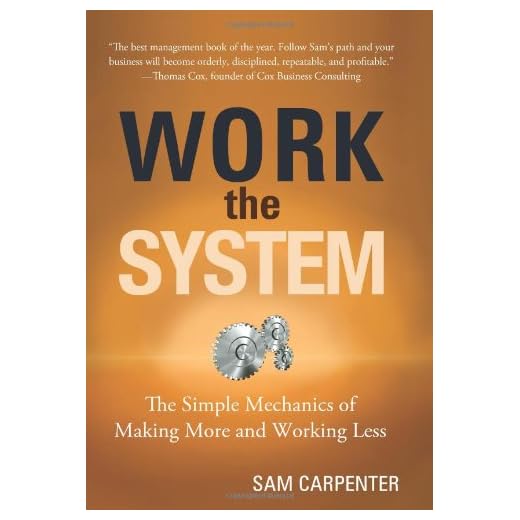 Work the System: The Simple Mechanics of Making More and Working Less