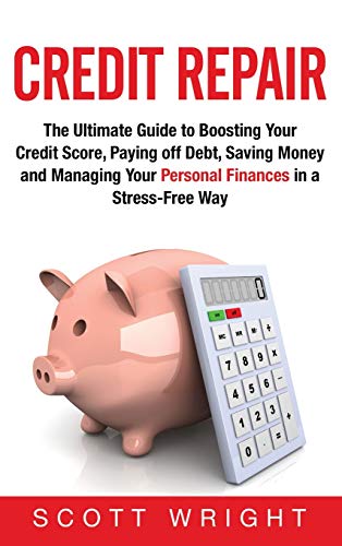 Credit Repair: The Ultimate Guide to Boosting Your Credit Score,