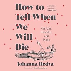 How to Tell When We Will Die Audiolibro Por Johanna Hedva arte de portada