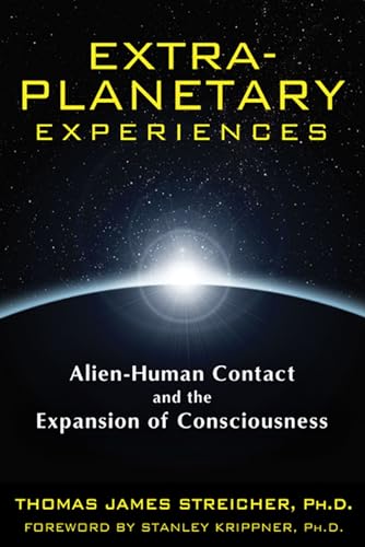 Extra-Planetary Experiences: Alien-Human Contact and the Expansion of Consciousness -  Streicher Ph.D., Thomas James, Paperback