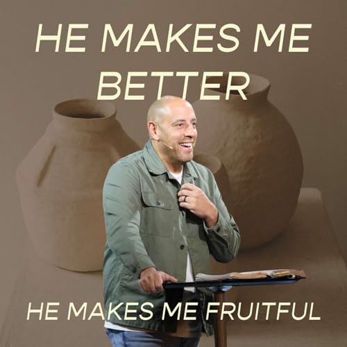 He Makes Me Fruitful | He Makes Me Better | Pastor Matt Whitlock | Capo Beach Church