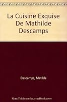 La Cuisine Exquise De Mathilde Descamps B000Y3MA2O Book Cover
