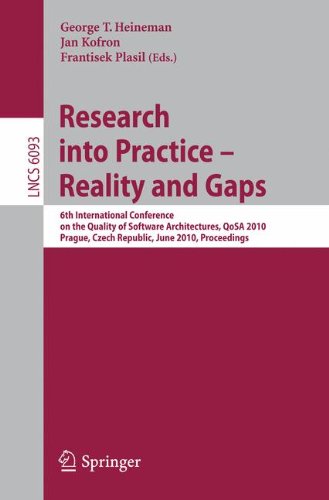 Research into Practice - Reality and Gaps: 6th International Conference on the Quality of Software Architectures, QoSA 2010, Prague, Czech Republic, ... (Lecture Notes in Computer Science, 6093)