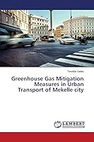 Greenhouse Gas Mitigation Measures in Urban Transport of Mekelle city 3659445460 Book Cover