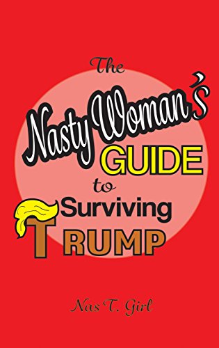 Télécharger The Nasty Woman's Guide to Surviving Trump (English Edition) PDF