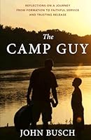 The Camp Guy: Reflections on a Journey From Formation to Faithful Service and Trusting Release 1948577968 Book Cover