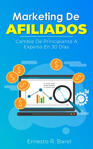 Marketing De Afiliados: Cambie De Principiante A Experto En 30 Días (Spanish Edition) Marketing De Afiliados: Cambie De Principiante A Experto En 30 Días (Spanish Edition)