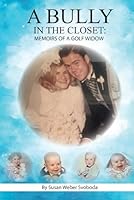 A BULLY IN THE CLOSET: MEMOIRS OF A GOLF WIDOW B0D38DJQ7L Book Cover
