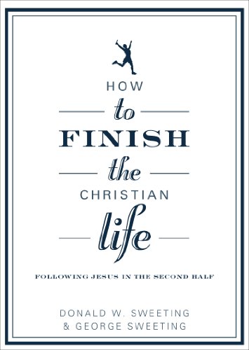 How to Finish the Christian Life: Following Jesus in the Second Half (How to the Christian Life)