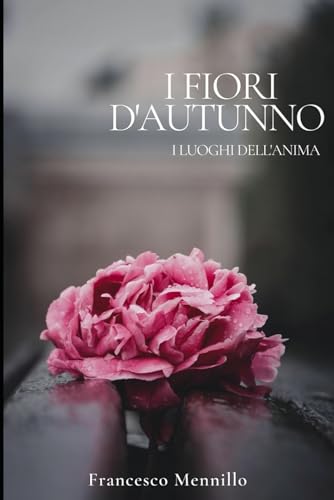 I fiori d'autunno: I luoghi dell'anima (Italian Edition)