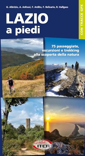 Lazio a piedi. 75 passeggiate, escursioni e trekking alla scoperta della natur