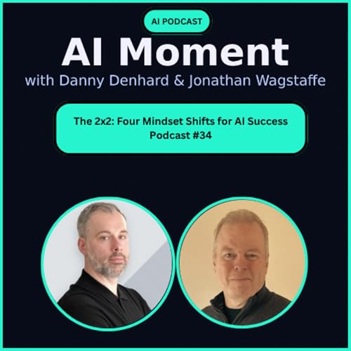 The 2x2: Four Mindset Shifts for AI Success - By Danny Denhard & Jonathan Wagstaffe