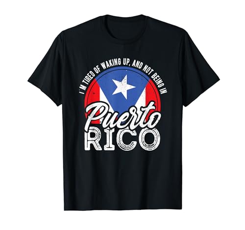 Je suis fatigué de se réveiller et non d'être à Porto Rico T-Shirt