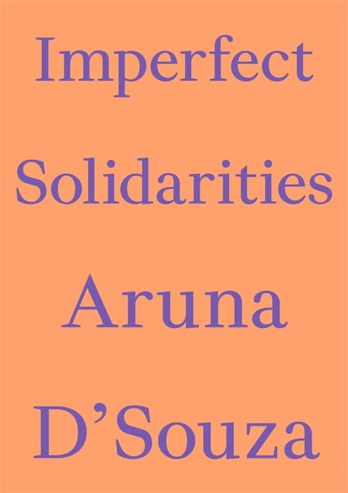Imperfect Solidarities Livre - Essai d'Art et Critique par Aruna D'Souza