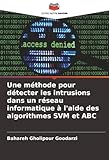  Une méthode pour détecter les intrusions dans un réseau informatique à l\'aide des algorithmes SVM et ABC