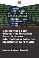Une méthode pour détecter les intrusions dans un réseau informatique à l'aide des algorithmes SVM et ABC (French Edition) 6202480300 Book Cover