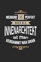 Niemand ist perfekt aber als Innenarchtikt ist man verdammt nah dran: Notizbuch, lustiges Geschenk f�r einen Architekten, 6 x 9 Zoll (A5), leere Seiten zum Skizzieren 1700117653 Book Cover