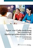 Typen von Code-switching bei russischen MuttersprachlerInnen in DE: Einfluss der Aufenthaltsdauer auf den Wechsel der Sprache