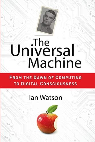 The Universal Machine: From the Dawn of Computing to Digital Consciousness