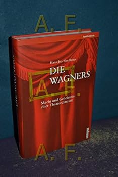 Die Wagners: Macht und Geheimnis einer Theaterdynastie (Familienbande)