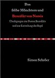 Das frühe Mönchtum und Benedikt von Nursia: Überlegungen zur Person Benedikts und zur Entstehung der Regel - Simon Schröer 