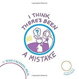 I Think There's Been a Mistake