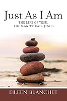 Just as I Am: The Life of Yesu, the Man We Call Jesus 1504343484 Book Cover