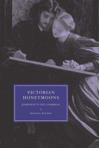 Victorian Honeymoons: Journeys to the Conjugal (Cambridge Studies in Nineteenth-Century Literature and Culture, Series Number 53)