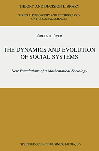 The Dynamics and Evolution of Social Systems New Foundations of a Mathematical Sociology (Theory and Decision Library Series A Philosophy and Methodology of the Social. Sciences Volume 29)