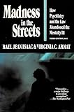 Madness in the Streets: How Psychiatry and the Law Abandoned the Mentally Ill