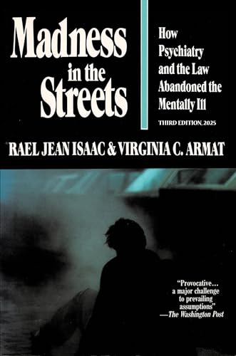 Madness in the Streets: How Psychiatry and the Law Abandoned the Mentally Ill