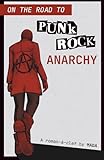  On the Road to Punk Rock Anarchy: A Roman à clef by MADA