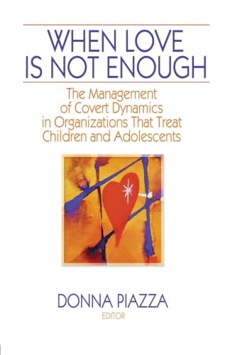 When Love Is Not Enough (Residential Treatment for Children & Youth , Vol 13, No 1)