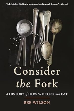Consider the Fork: A History of How We Cook and Eat