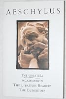 Aeschylus the Oresteia Agamemnon the Libation Bearers the Eumenides B00353EP9Q Book Cover