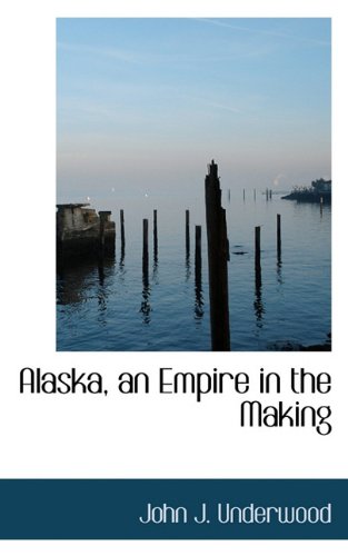 Alaska, an Empire in the Making      Hardcover – November 24, 2009